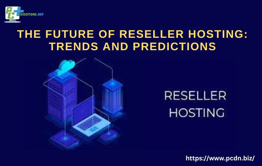 The Future of Reseller Hosting: Trends and Predictions