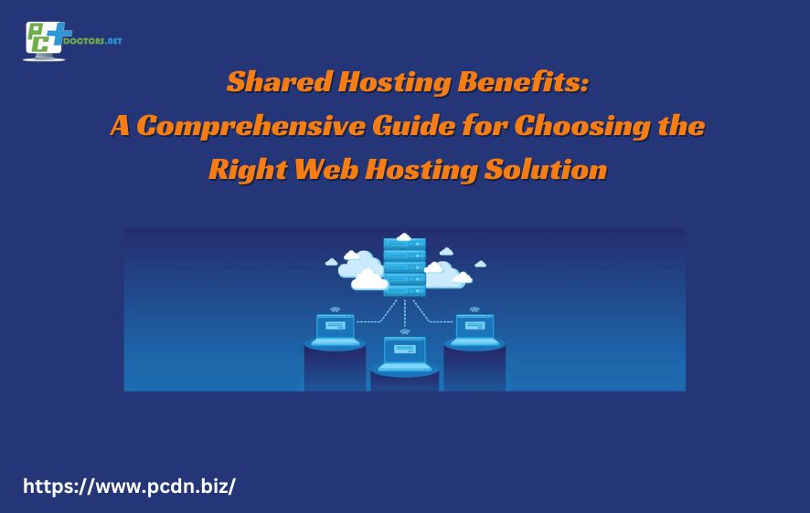 Shared Hosting Benefits: A Comprehensive Guide for Choosing the Right Web Hosting Solution